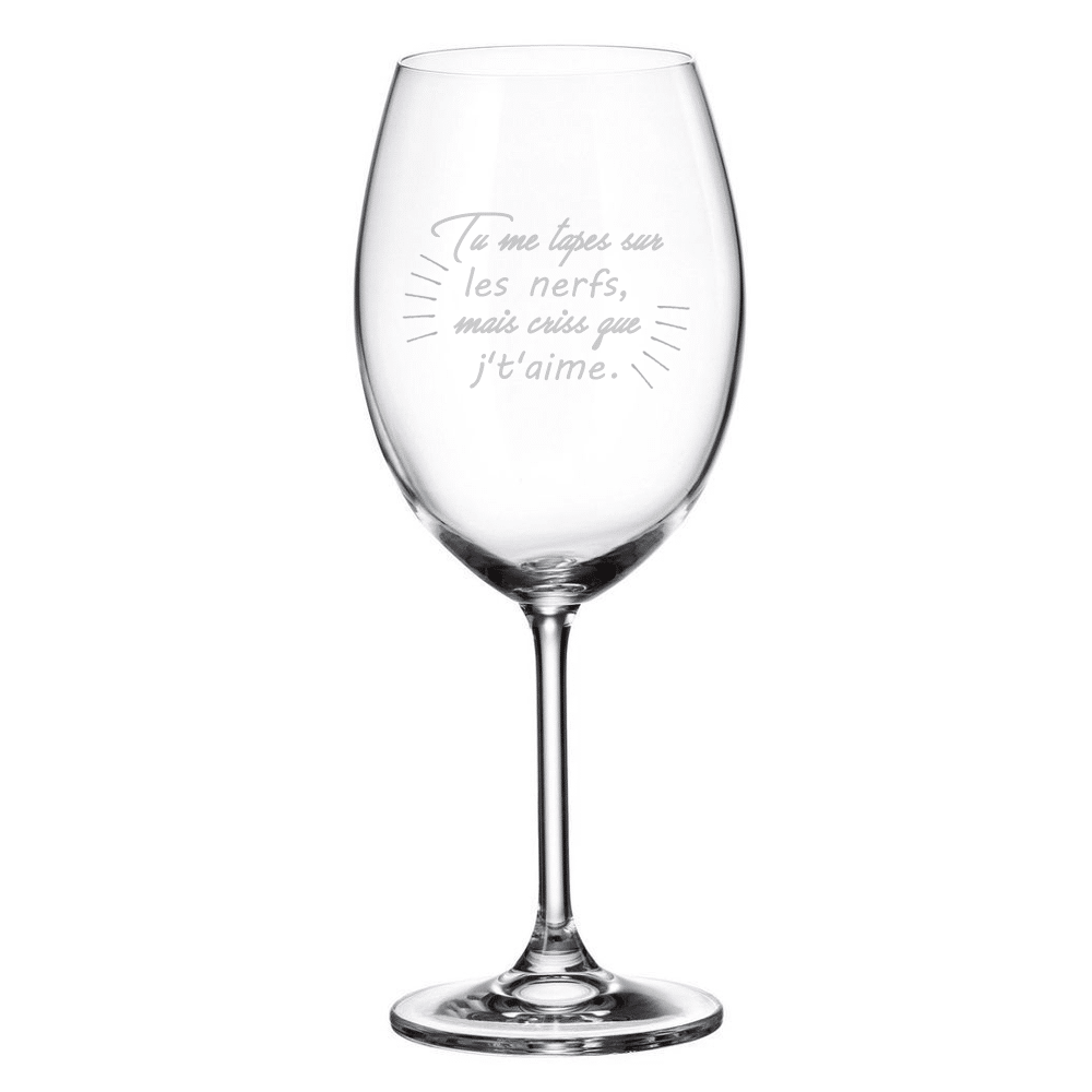 Verre gravé (vin 20 oz) - Tu me tapes sur les nerfs, mais criss que j't'aime