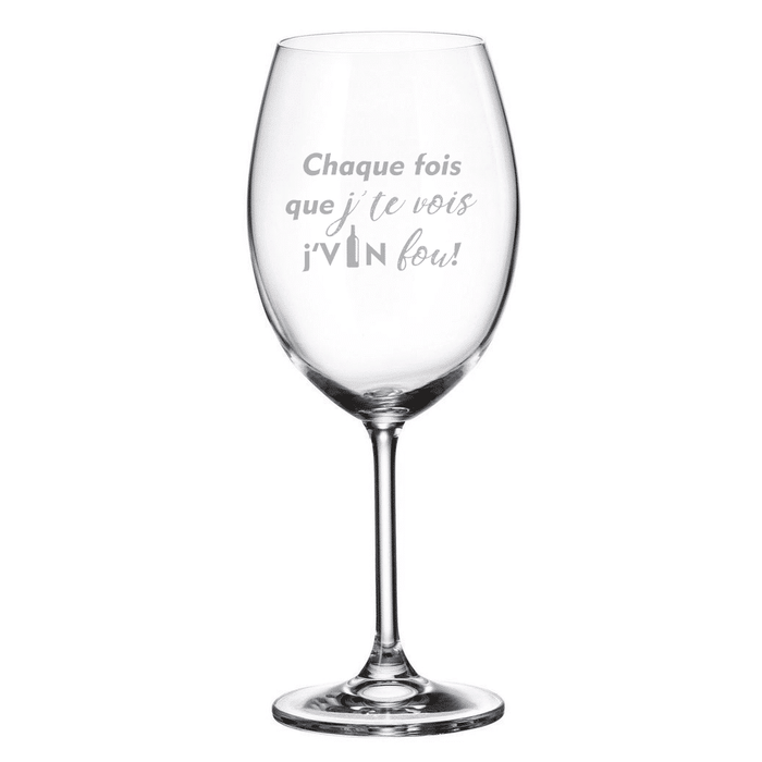 Verre gravé (vin 20 oz) - Chaque fois que j'te vois, j'vin fou !